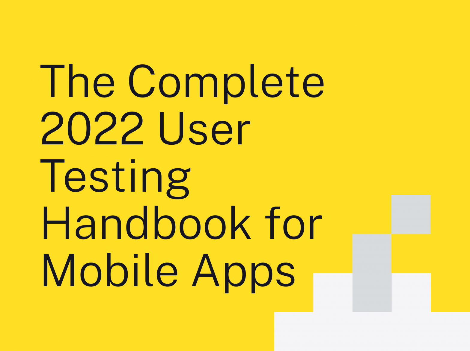 The Complete 2022 User Testing Handbook for Mobile Apps